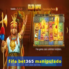 fifa bet365 manipulado